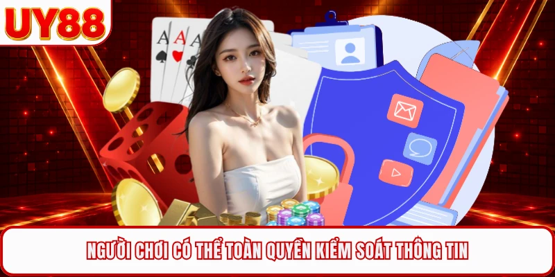 Người chơi có thể toàn quyền kiểm soát thông tin